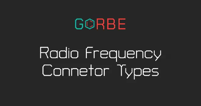 Radio Frequency Connector Types